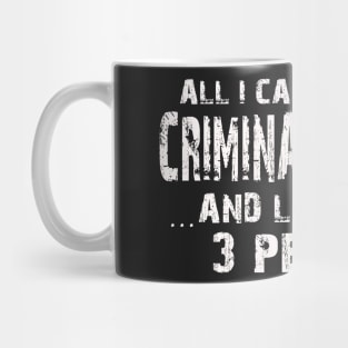 All I Care About Is Criminal Justice And Like Maybe 3 People – Mug